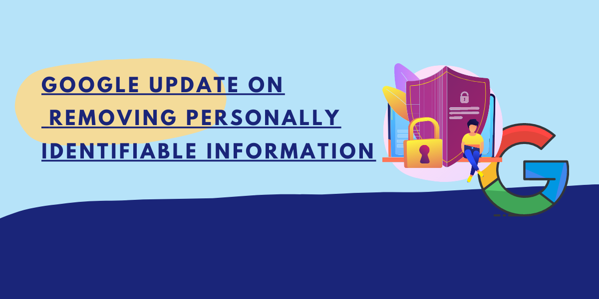 Google is rolling out new ways to remove personally Identifiable Information from Search Results