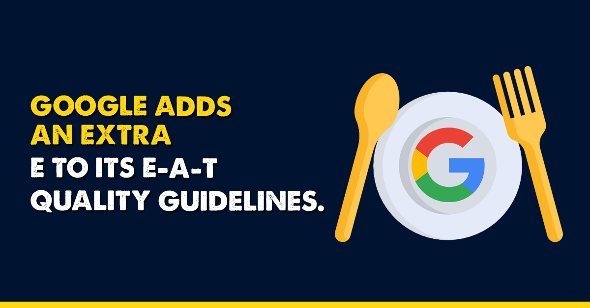 Google's E-A-T is now E-E-A-T
