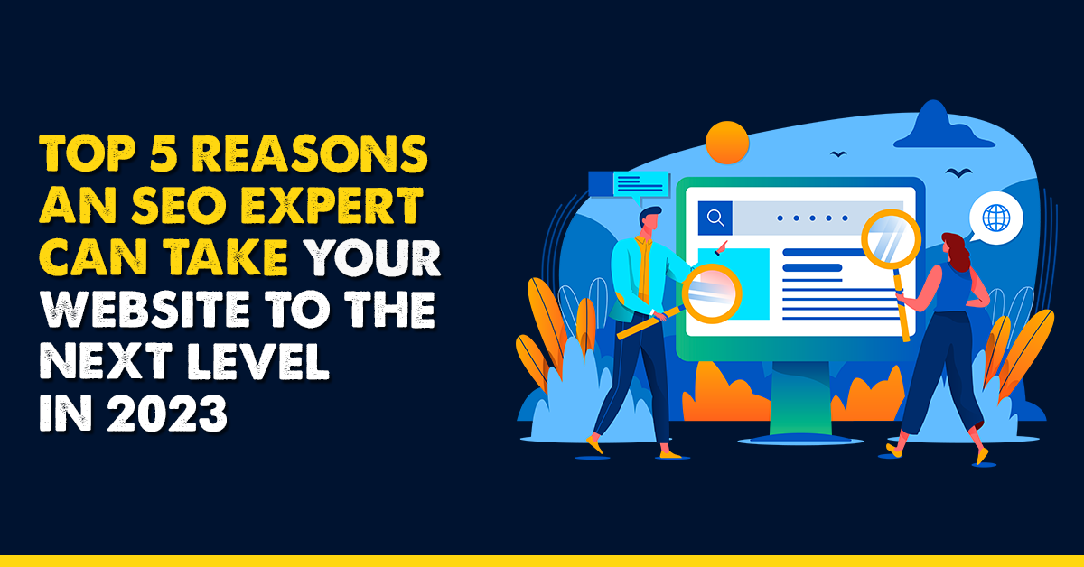 5 Reasons You Need an SEO Expert in 2023